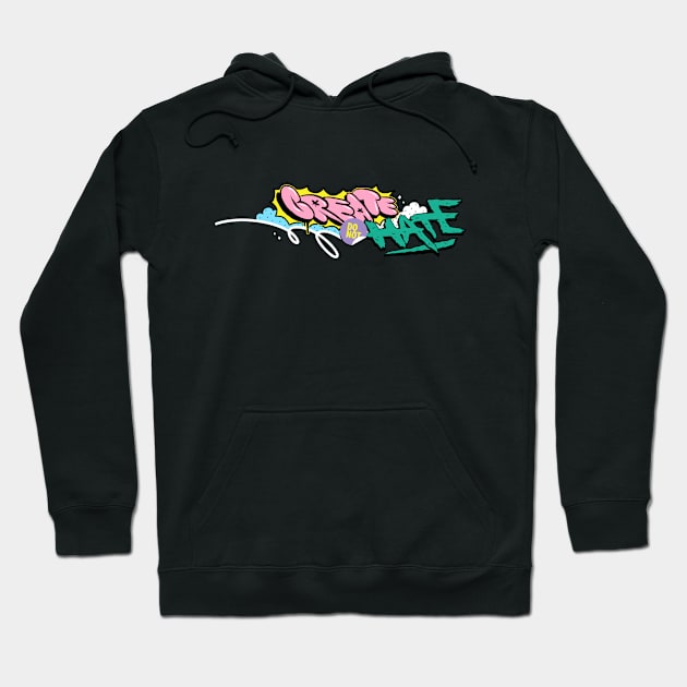 create do not hate Hoodie by Everything is fun